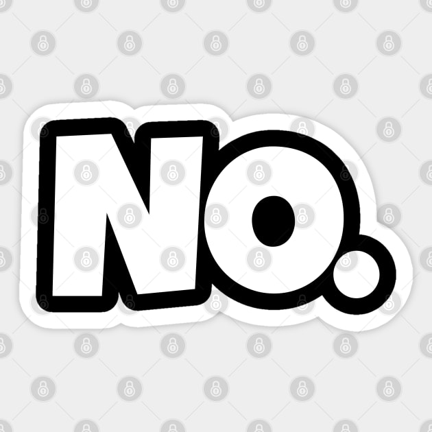 NO. Shirt- Sarcastic Refusal Funny Anti-Social | sarcastic refusal,funny introvert apparel, anti-social humor, novelty quote tee, just say no, text, hilarious rejection, attitude statement Sticker by OUTFITPAW